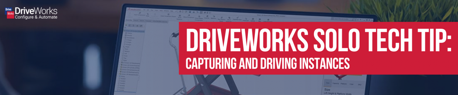 DriveWorks Solo Tech Tip Capturing And Driving Instances DriveWorks