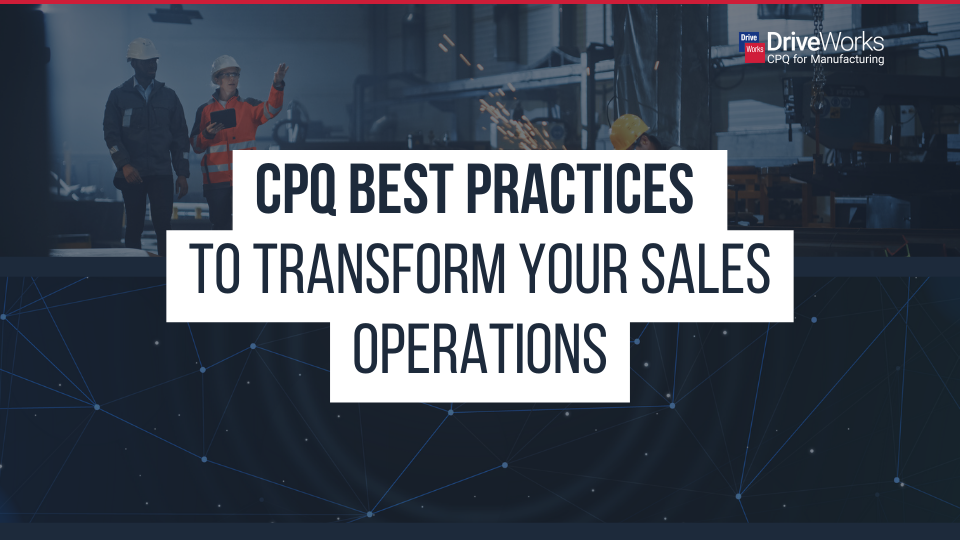 CPQ Best Practices To Transform Your Sales Operations