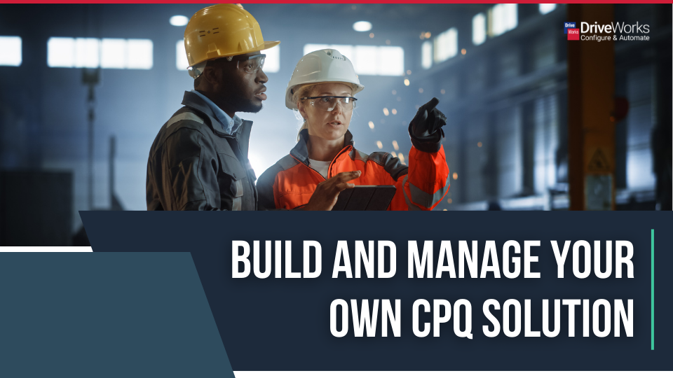 The Flexibility to Build & Manage Your Own CPQ Solution