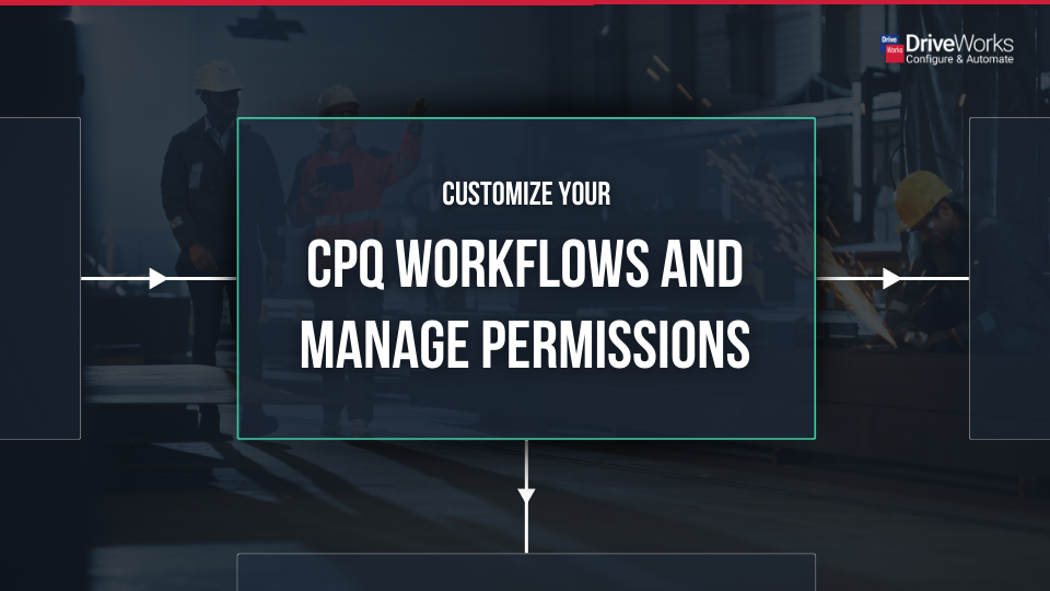 Customize Your CPQ Workflows and Manage Permissions