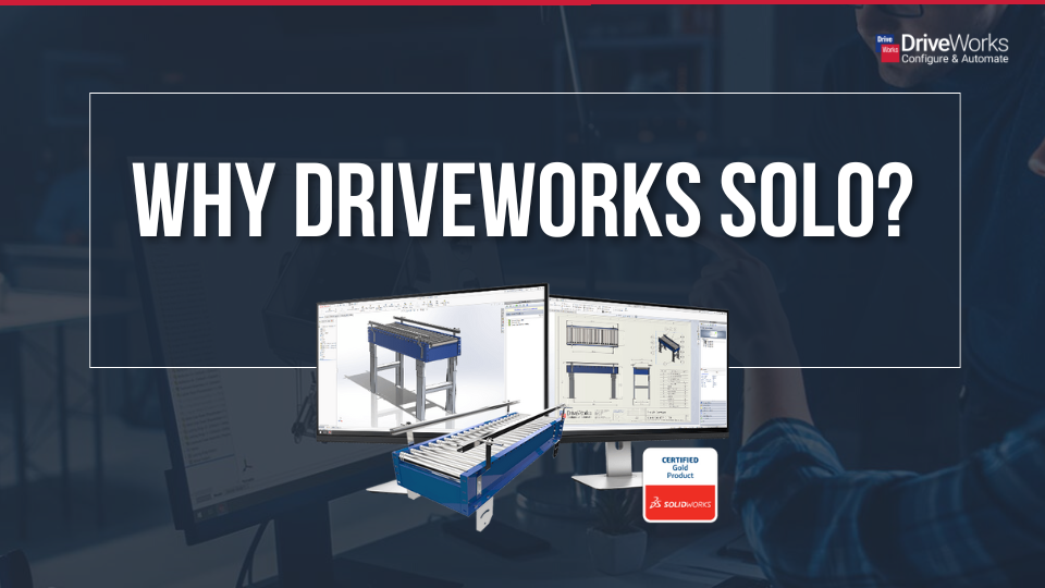 Why DriveWorks Solo?