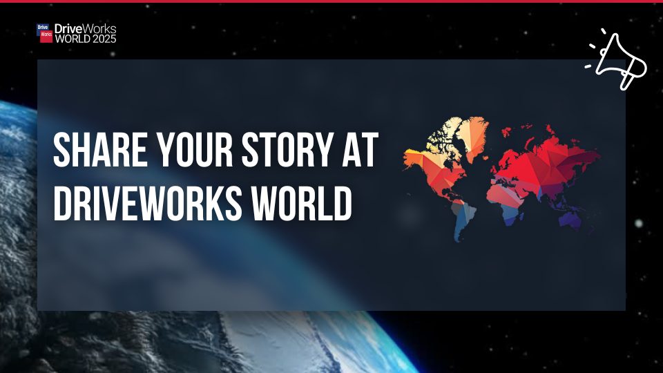 Share Your Story At DriveWorks World 2025