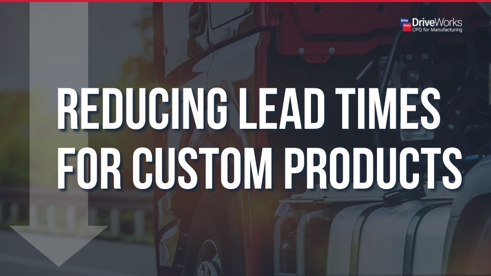 Reducing Lead Times For Custom Products