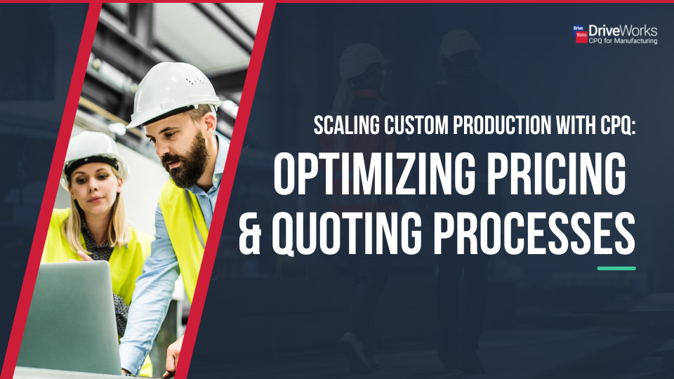 Scaling Custom Production with CPQ: Optimizing Pricing and Quoting Processes