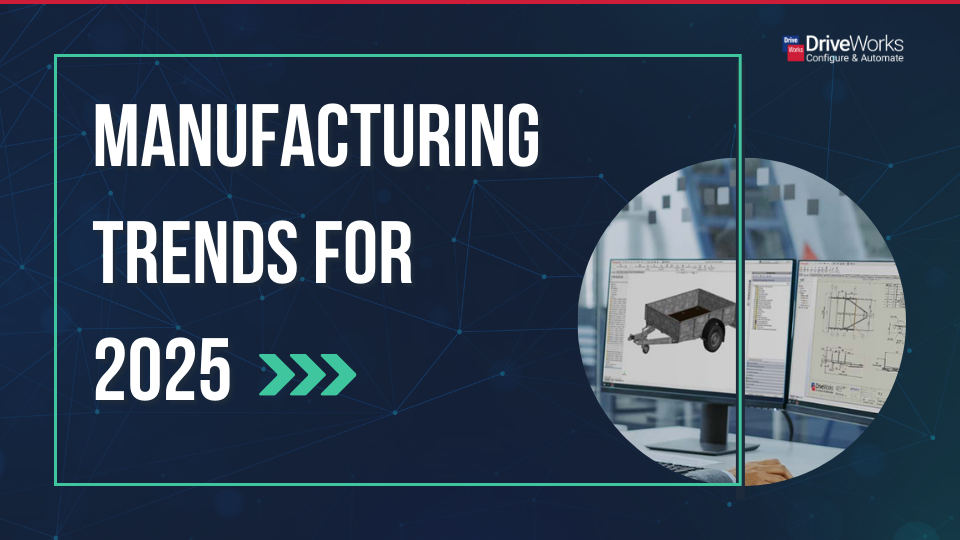 Manufacturing: Our Guide To 2025 Trends