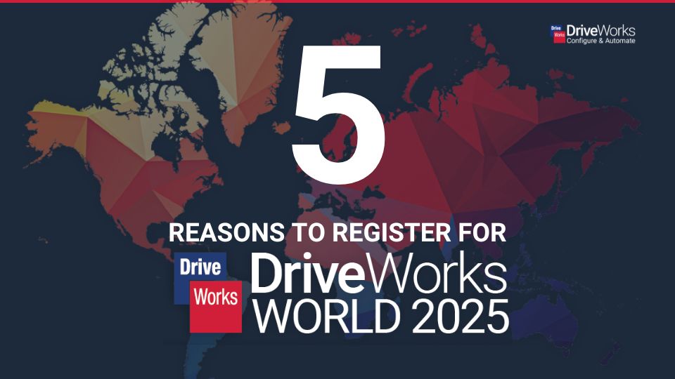 5 Reasons to Register for DriveWorks World 2025