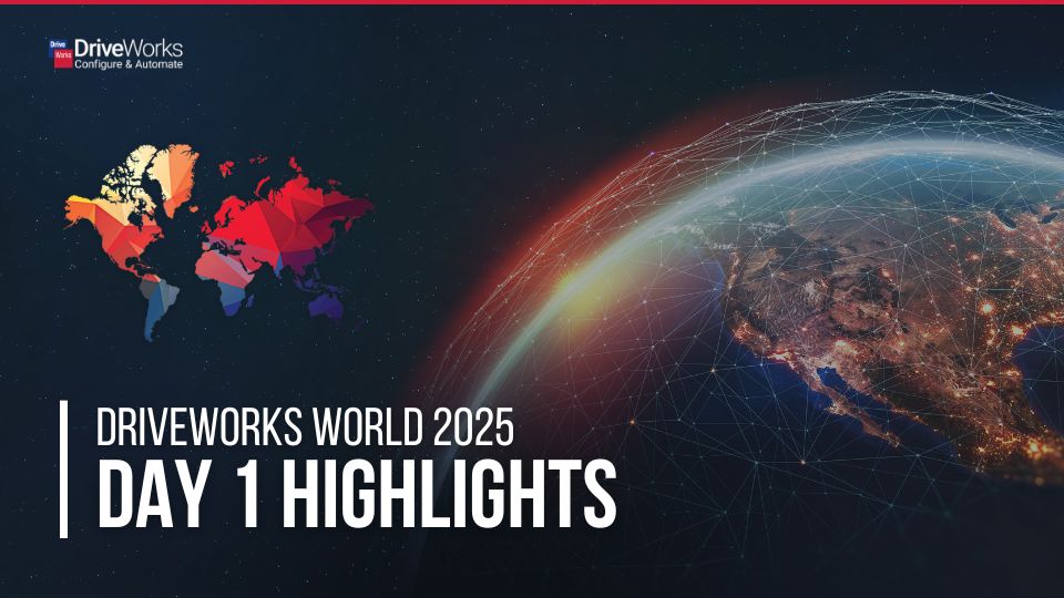DriveWorks World 2025 Day One Highlights