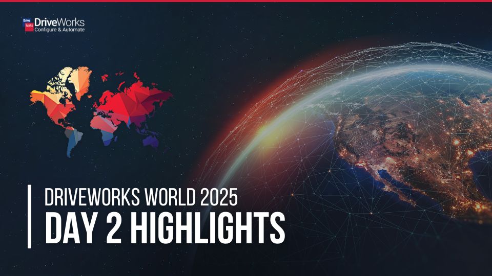 DriveWorks World 2025 Day Two Highlights